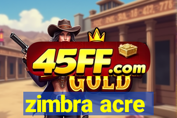 zimbra acre